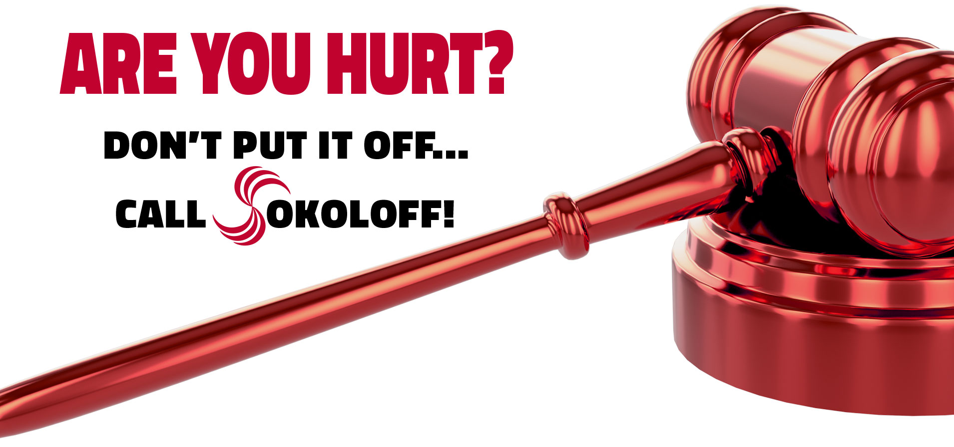 Are you hurt? on't put it off... Call Sokoloff 1-844-966-4878